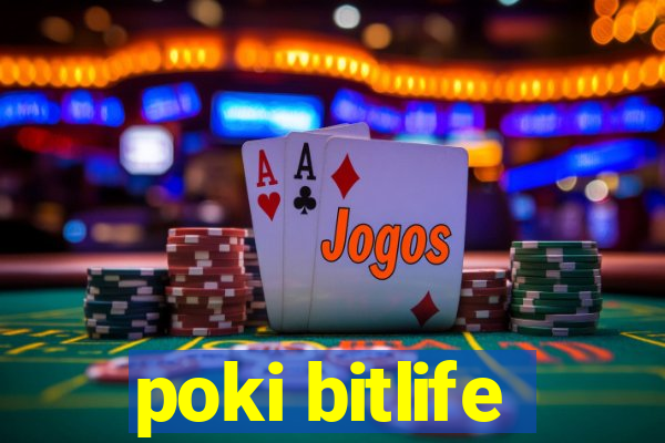 poki bitlife